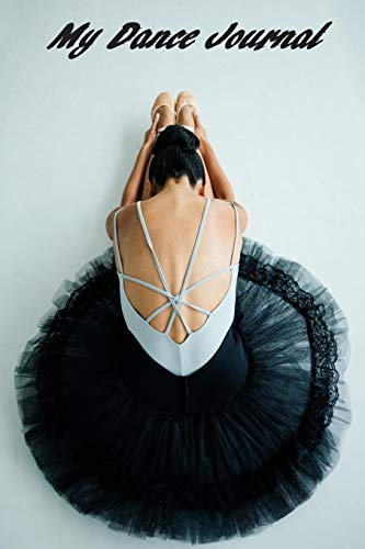 My Dance Journal: Set your dance goals, lesson plan, lesson record, practice plan, practice record, self-care planner, why I love dance pages and more ... pages (A Dancer's Journal Book Series)