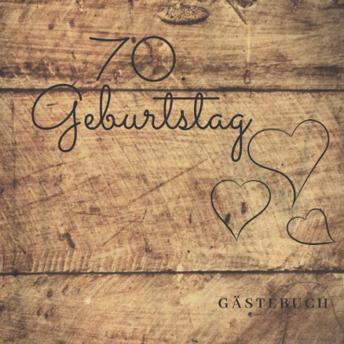 70. Geburtstag Gästebuch: zum Ausfüllen für 60 Gäste auf 120 Seiten | Edles Softcover in Holz-Optik im 21x21cm Format I für Glückwünsche an das ... & die schönsten Fotos | tolle Geschenkidee