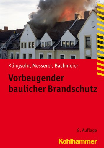 Vorbeugender baulicher Brandschutz (Fachbuchreihe Brandschutz)