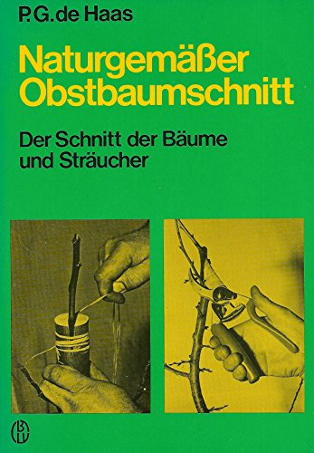 Naturgemäßer Obstbaumschnitt: Der Schnitt der Bäume und Sträucher