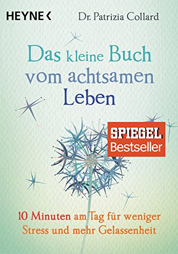 Das kleine Buch vom achtsamen Leben: 10 Minuten am Tag für weniger Stress und mehr Gelassenheit - SPIEGEL-Bestseller