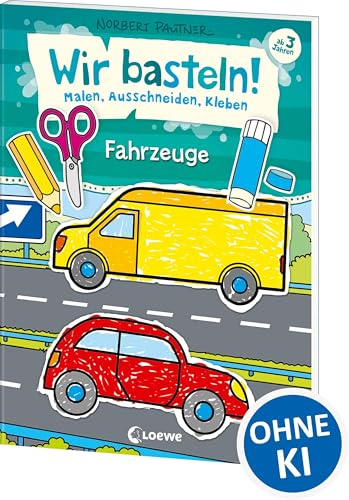 Wir basteln! - Malen, Ausschneiden, Kleben - Fahrzeuge: Beschäftigung für Kinder ab 3 Jahre