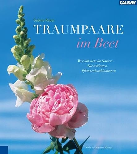 Traumpaare im Beet: Wer mit wem im Garten – die schönsten Pflanzkombinationen: Wer mit wem im Garten - Die schönsten Pflanzenkombinationen