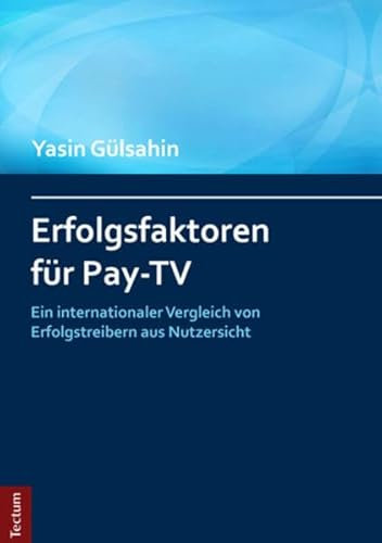 Erfolgsfaktoren für Pay-TV: Ein internationaler Vergleich von Erfolgstreibern aus Nutzersicht