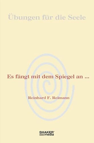 Es fängt mit dem Spiegel an ...: Übungen für die Seele