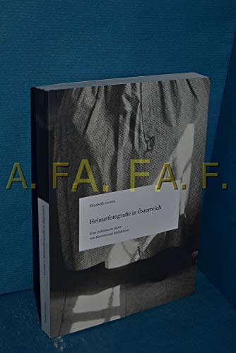 Heimatfotografie in Österreich: Eine politisierte Sicht von Bauern und Skifahrern (Reihe: Beiträge zur Geschichte der Fotografie in Österreich, Band 10)