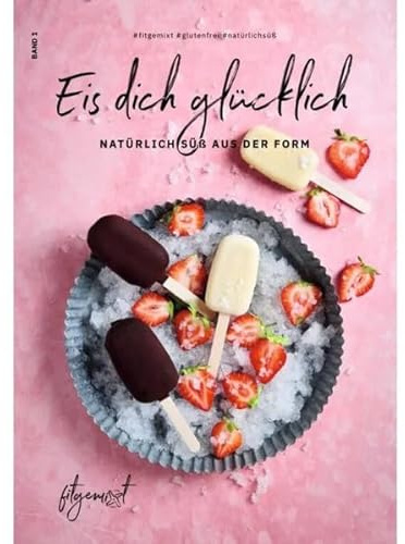 Fitgemixt „Eis dich glücklich“ Eis-Rezepte Buch – 30 zuckerfreie, vegane & Low Carb Sorten mit dem Thermomix® | Stieleis, Riegel & cremige Klassiker passend für Thermomix® TM5, TM6, TM7
