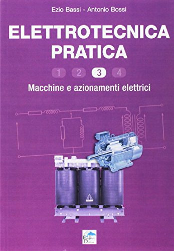 Elettrotecnica pratica. Macchine e azionamenti elettrici (Vol. 3)