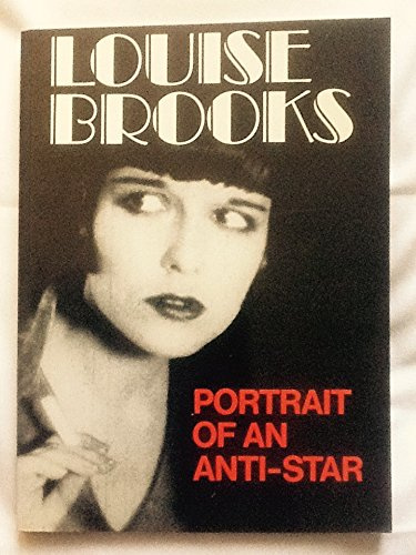 Louise Brooks: Portrait of an Anti-star