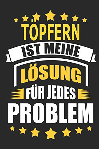 Töpfern ist meine Lösung für jedes Problem: Notizbuch, Notizblock, Geburtstag Geschenk Buch mit 110 linierten Seiten, kann auch als Dekoration in Form eines Schild bzw. Poster verwendet werden