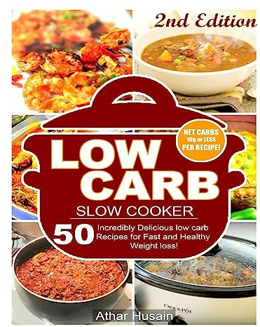 Low Carb Slow Cooker Recipes!: 50 Incredibly delicious low carb recipes for fast and healthy Weight loss!