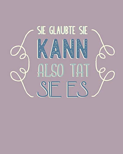 Sie glaubte sie kann, also tat sie es: Bullet Grid Journal für deine individuelle Planung, Motivation, Achtsamkeit und Kreativität I 150 seitiges ... zum Schreiben, Malen und Skizzieren I 005