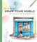 Draw Your World: How to Sketch and Paint Your Remarkable Life: Artfully Capture and Celebrate Daily Life