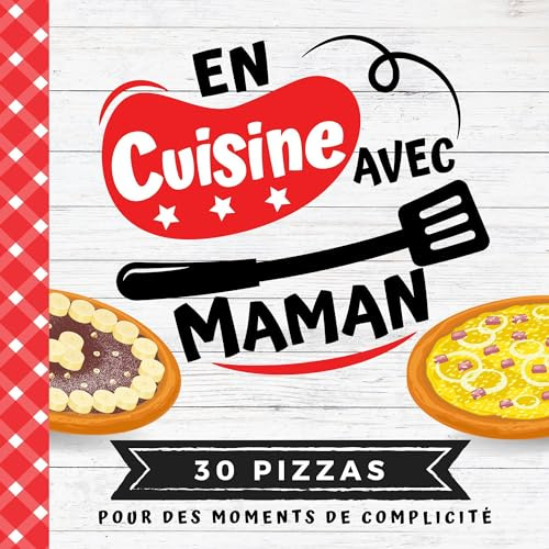 EN CUISINE AVEC MAMAN - Recettes faciles pour enfants: 30 PIZZAS salées et sucrées | Livre de cuisine pour enfants dès 7 ans | Pour s’amuser et apprendre la cuisine en famille
