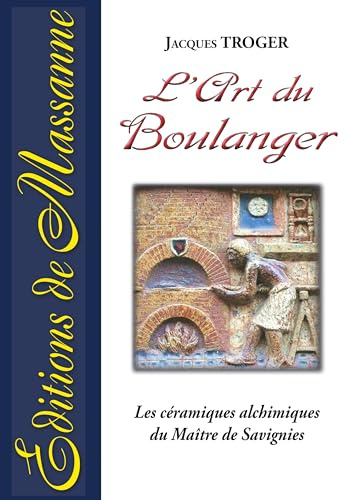 L'art du Boulanger: Les céramiques alchimiques du Maître de Savignies