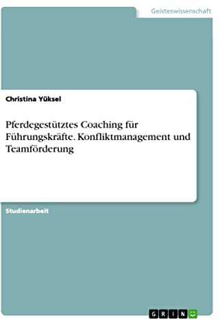 Pferdegestütztes Coaching für Führungskräfte. Konfliktmanagement und Teamförderung