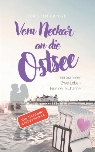 Vom Neckar an die Ostsee: Ein Usedom-Liebesroman (Usedom: Geschichten über das Leben und die Liebe)