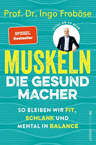 Muskeln – die Gesundmacher: So bleiben wir fit, schlank und mental in Balance | Positiver Einfluss auf Körper und Psyche: Der Bestseller von Deutschlands Sportwissenschaftler Nr.1