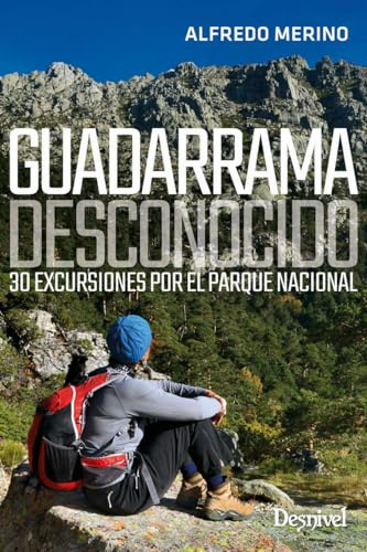 Guadarrama desconocido. 30 excursiones por El Parque Nacional (GUIAS EXCURSIONISTAS)