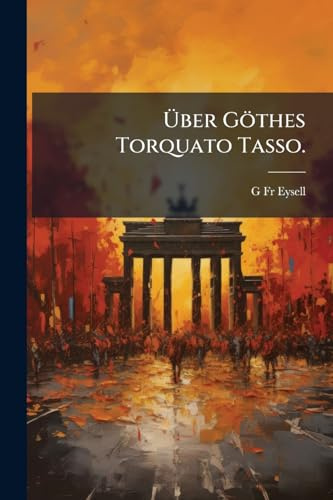 Über Göthes Torquato Tasso.
