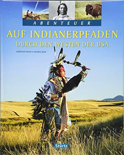 Auf Indianerpfaden durch den Westen der USA: Ein Abenteuer-Bildband mit über 210 Bildern auf 128 Seiten - STÜRTZ Verlag: Ein Abenteuer-Bildband mit über 200 Bildern auf 128 Seiten - STÜRTZ Verlag