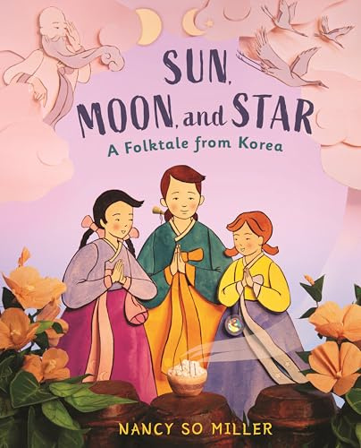 Sun, Moon, and Star: A Folktale from Korea