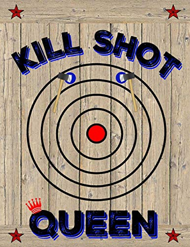 KILL SHOT QUEEN: Axe Thrower Notebook | Journal | Diary | Unique Gift Idea For Women Axe Throwing Players or Coaches