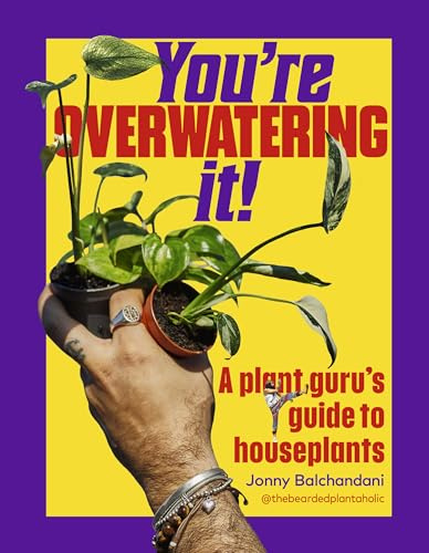 You're Overwatering It!: A Plant Guru’s Guide to Houseplants