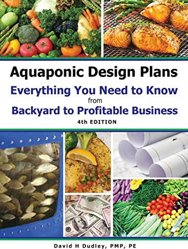 Aquaponic Design Plans Everything You Needs to Know: from BACKYARD to PROFITABLE BUSINESS