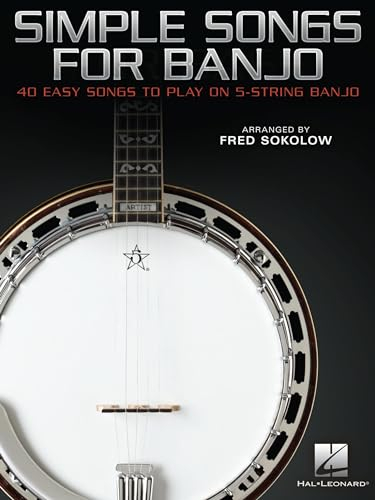 Simple Songs for Banjo. 40 Easy Songs to Play on 5-String Banjo.: 40 Easy Songs to Play on 5-String Banjo Arranged by Fred Sokolow