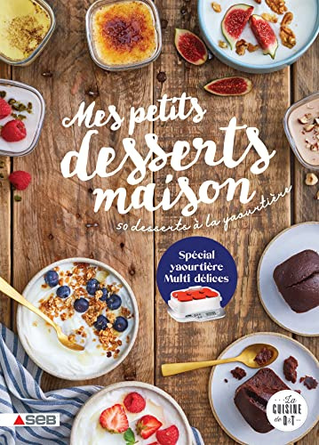 Mes petits desserts maison: 50 desserts à la yaourtière (spécial Multi délices)