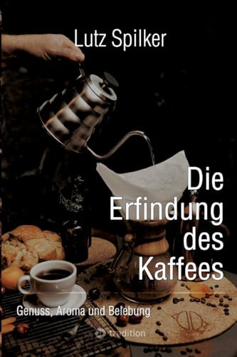Die Erfindung des Kaffees: Genuss, Aroma und Belebung