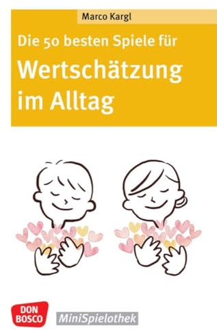 Die 50 besten Spiele für Wertschätzung im Alltag: Minispielothek für Kinder von 6 bis 10 Jahren. Gruppenspiele für das Sozialtraining in der ... drinnen & draußen (Don Bosco MiniSpielothek)