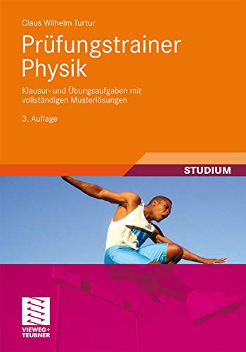 Prüfungstrainer Physik: Klausur- und Übungsaufgaben mit vollständigen Musterlösungen