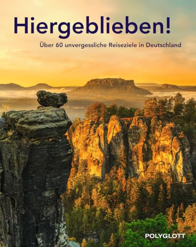 POLYGLOTT Reisebuch: Hiergeblieben!: 60 unvergessliche Ausflugs- und Reise-Ziele in Deutschland entdecken