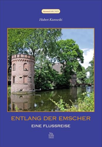 Geschichte und Geschichten von der Quelle bis zur Mündung, spannend erzählt. Eine reich bebilderte Flussreise entlang der Emscher durch Dortmund, Gelsenkirchen, Essen und Duisburg.: Eine Flussreise