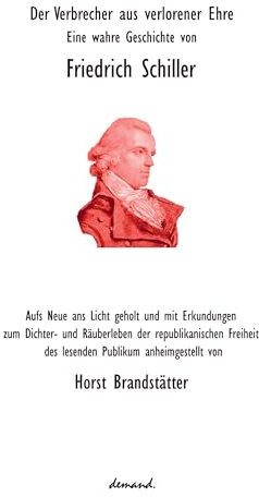 Der Verbrecher aus verlorener Ehre - Eine wahre Geschichte von Friedrich Schiller: Textkritische Ausgabe mit zahlreichen Materialien und Abbildungen. Hervorragend geeignet für Studium und Schule
