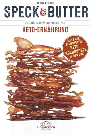 Speck & Butter: Das ultimative Kochbuch zur Keto-Ernährung