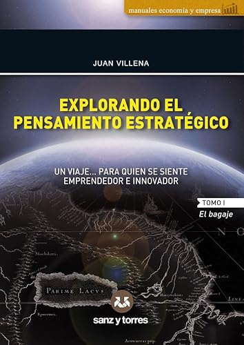 Explorando el pensamiento estratégico: Un viaje para quien se siente emprendedor e innovador. (Tomo I: El bagaje. Tomo II: El camino)