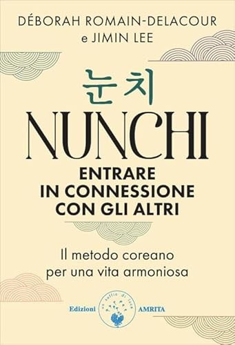 Nunchi. Entrare in connessione con gli altri. Il metodo coreano per una vita armoniosa
