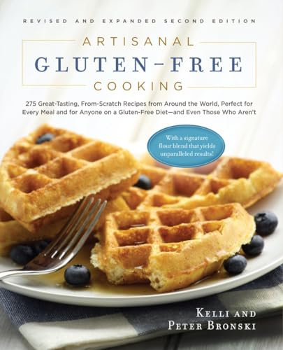 Artisanal Gluten-Free Cooking, Second Edition: 275 Great-Tasting, From-Scratch Recipes from Around the World, Perfect for Every Meal and for Anyone on a Gluten-Free Diet―and Even Those Who Aren’t