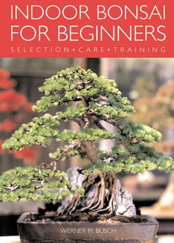 Indoor Bonsai for Beginners: Selection - Care - Training