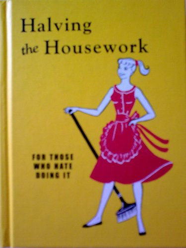 Halving the Housework: For Those Who Hate Doing it