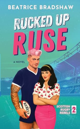 Rucked Up Ruse: A Fake Dating Rugby Romance: 2