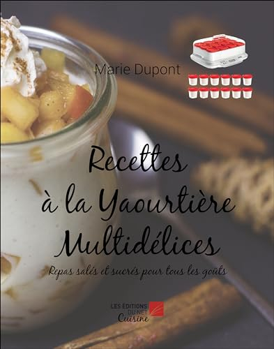 Recettes à la Yaourtière Multidélices: Repas salés et sucrés pour tous les goûts