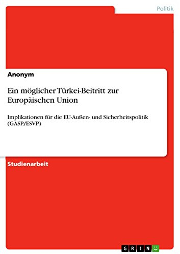 Ein möglicher Türkei-Beitritt zur Europäischen Union: Implikationen für die EU-Außen- und Sicherheitspolitik (GASP/ESVP)