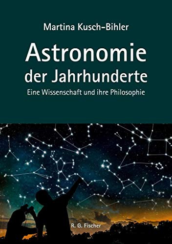 Astronomie der Jahrhunderte: Eine Wissenschaft und ihre Philosophie