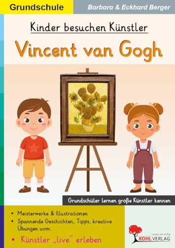 Vincent van Gogh Kunstunterricht Grundschule Klasse 1 2 3 4 | Künstler Biografie Meisterwerke kindgerecht | Kopiervorlagen Farbdruck Malen Kreativität ... (Kinder besuchen Künstler - Grundschule)