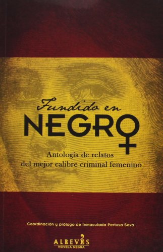Fundido En Negro: Antología de relatos del mejor calibre criminal femenino (NOVELA NEGRA)