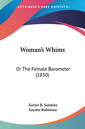 Woman's Whims: Or the Female Barometer: Or The Female Barometer (1850)
